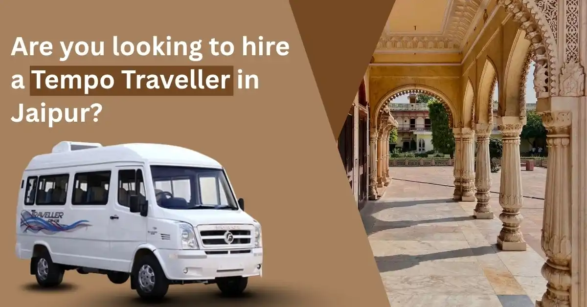 Are you looking to hire a Tempo Traveller in Jaipur? Experience the joy of traveling together with ease and comfort!