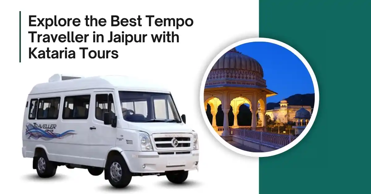 Explore the Best Tempo Traveller in Jaipur with Kataria Tours
