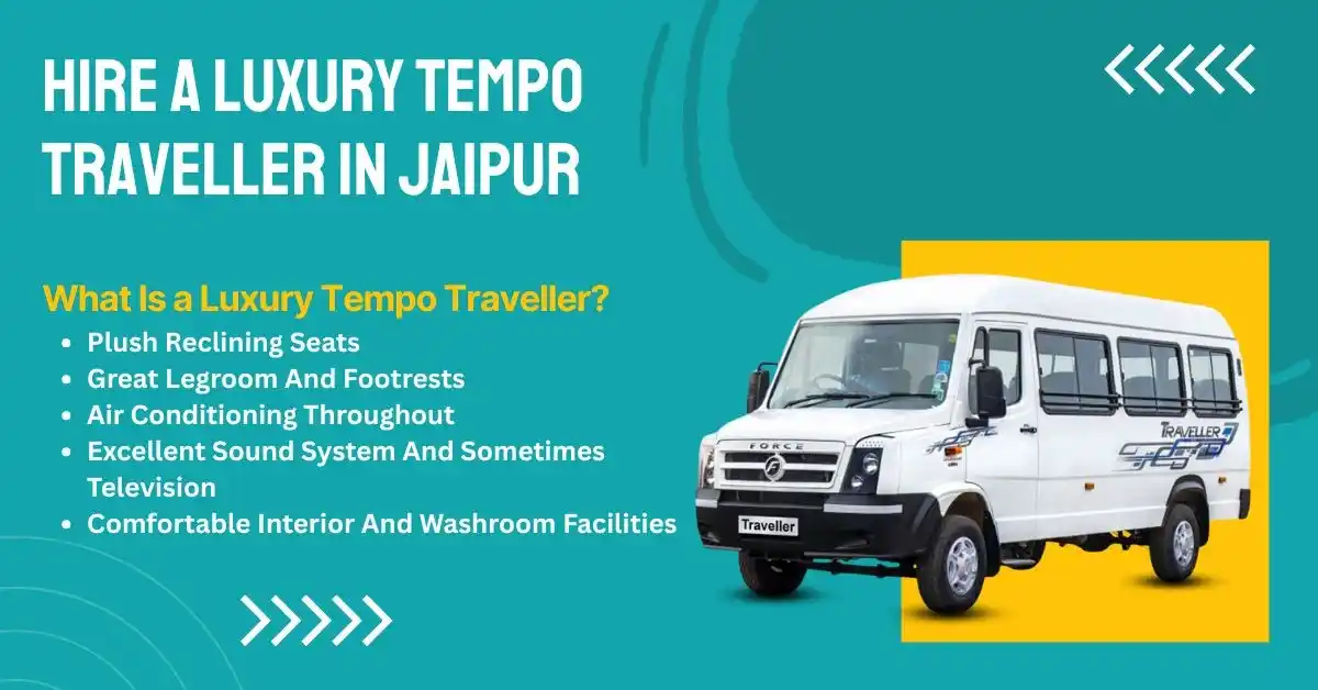 Hire a Luxury Tempo Traveller in Jaipur: Comfort, Style & Convenience